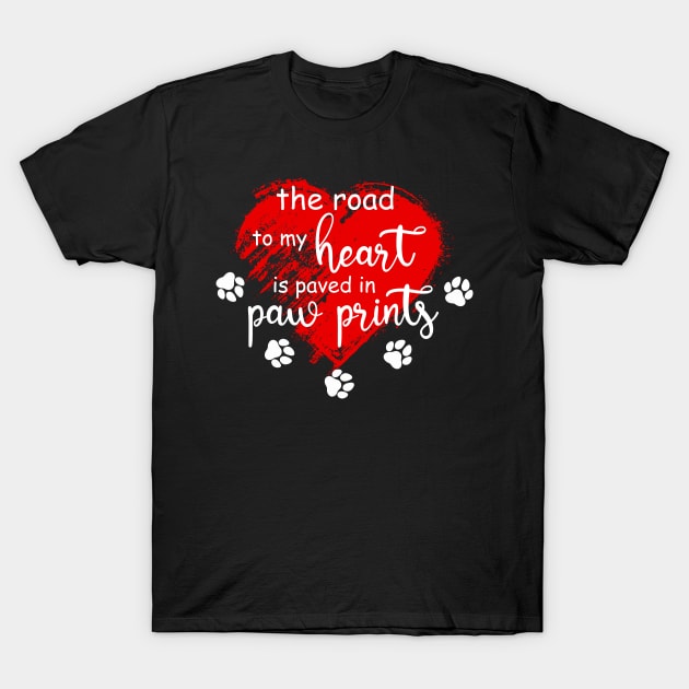 The Road to my Heart is Paved with Paw Prints T-Shirt by ArtbyJester